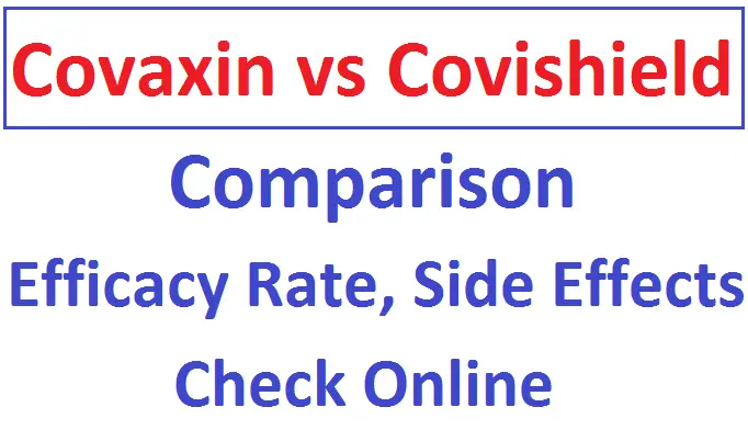 Covaxin vs Covishield – Which One is better? Efficacy rate, Side effects
