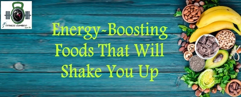 Energy-Boosting Foods That Will Shake You Up