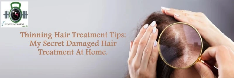 Thinning Hair Treatment Tips | My Secret Damaged Hair Treatment