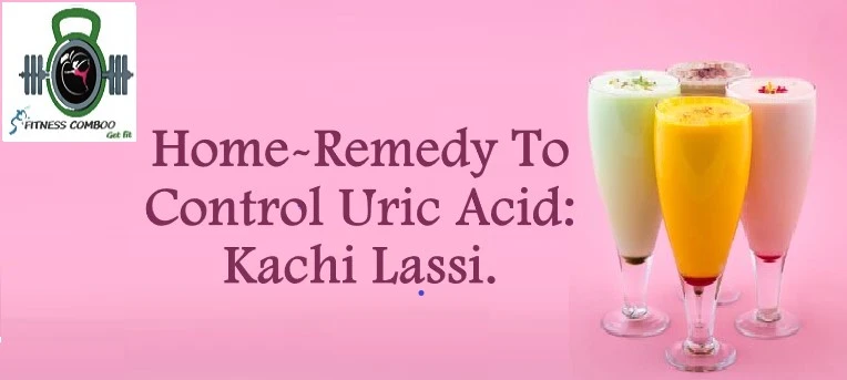 Home-Remedy To Control Uric Acid: Kachi Lassi