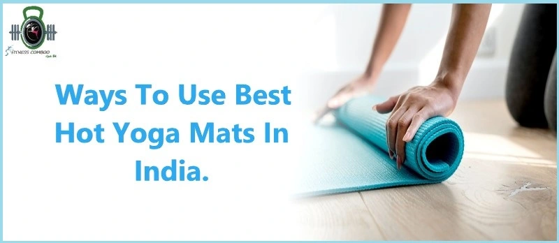 5 Ways To Use The Best Hot Yoga Mats In India