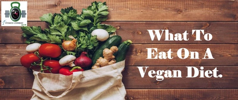 What To Eat On A Vegan Diet