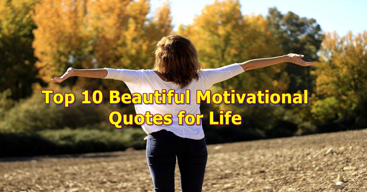 Top 10 Beautiful Motivational Quotes for Life